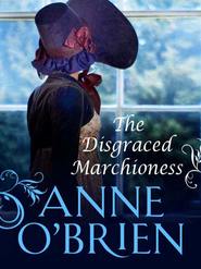 бесплатно читать книгу The Disgraced Marchioness автора Anne O'Brien
