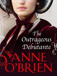 бесплатно читать книгу The Outrageous Debutante автора Anne O'Brien