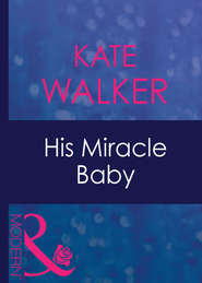 бесплатно читать книгу His Miracle Baby автора Kate Walker