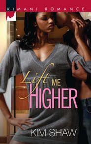 бесплатно читать книгу Lift Me Higher автора Kim Shaw