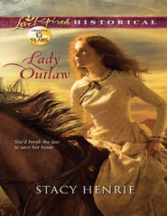 бесплатно читать книгу Lady Outlaw автора Stacy Henrie