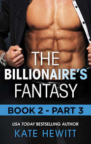 бесплатно читать книгу The Billionaire's Fantasy - Part 3 автора Кейт Хьюит