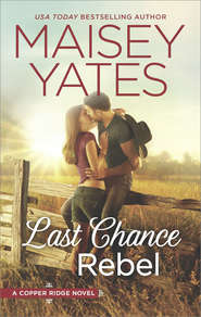 бесплатно читать книгу Last Chance Rebel автора Maisey Yates