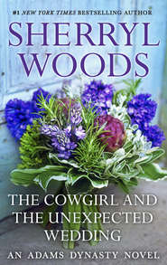 бесплатно читать книгу The Cowgirl & The Unexpected Wedding автора Sherryl Woods