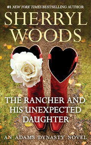 бесплатно читать книгу The Rancher and His Unexpected Daughter автора Sherryl Woods