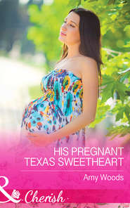бесплатно читать книгу His Pregnant Texas Sweetheart автора Amy Woods