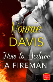 бесплатно читать книгу How to Seduce a Fireman автора Vonnie Davis