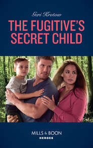 бесплатно читать книгу The Fugitive's Secret Child автора Geri Krotow