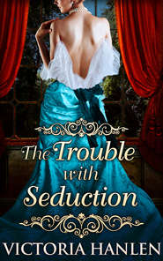 бесплатно читать книгу The Trouble With Seduction автора Victoria Hanlen