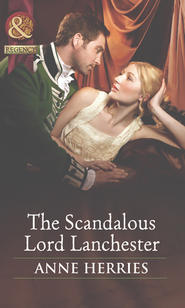 бесплатно читать книгу The Scandalous Lord Lanchester автора Anne Herries