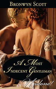 бесплатно читать книгу A Most Indecent Gentleman автора Bronwyn Scott