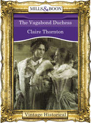 бесплатно читать книгу The Vagabond Duchess автора Claire Thornton