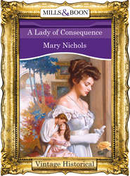 бесплатно читать книгу A Lady of Consequence автора Mary Nichols