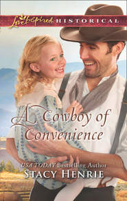 бесплатно читать книгу A Cowboy Of Convenience автора Stacy Henrie