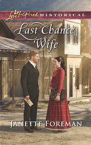 бесплатно читать книгу Last Chance Wife автора Janette Foreman