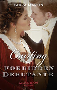 бесплатно читать книгу Courting The Forbidden Debutante автора Laura Martin