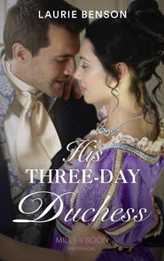 бесплатно читать книгу His Three-Day Duchess автора Laurie Benson