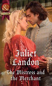 бесплатно читать книгу The Mistress And The Merchant автора Juliet Landon