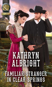 бесплатно читать книгу Familiar Stranger In Clear Springs автора Kathryn Albright
