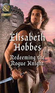 бесплатно читать книгу Redeeming The Rogue Knight автора Elisabeth Hobbes