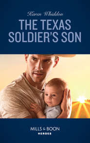 бесплатно читать книгу The Texas Soldier's Son автора Karen Whiddon
