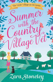 бесплатно читать книгу Summer with the Country Village Vet автора Zara Stoneley