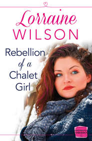 бесплатно читать книгу Rebellion of a Chalet Girl: автора Lorraine Wilson