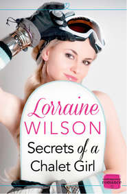 бесплатно читать книгу Secrets of a Chalet Girl: автора Lorraine Wilson