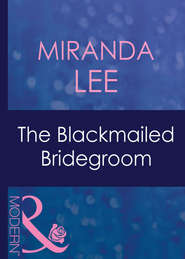 бесплатно читать книгу The Blackmailed Bridegroom автора Miranda Lee