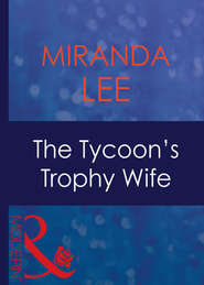 бесплатно читать книгу The Tycoon's Trophy Wife автора Miranda Lee