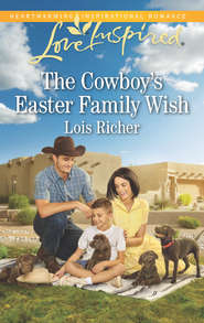 бесплатно читать книгу The Cowboy's Easter Family Wish автора Lois Richer