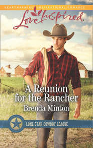 бесплатно читать книгу A Reunion For The Rancher автора Brenda Minton