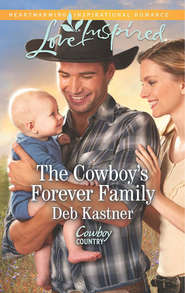 бесплатно читать книгу The Cowboy's Forever Family автора Deb Kastner