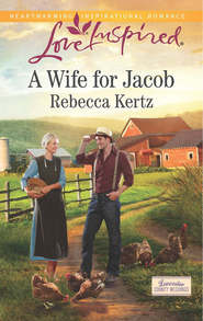 бесплатно читать книгу A Wife for Jacob автора Rebecca Kertz