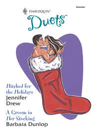 бесплатно читать книгу Hitched For The Holidays: Hitched For The Holidays / A Groom In Her Stocking автора Barbara Dunlop