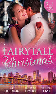 бесплатно читать книгу Fairytale Christmas: Mistletoe and the Lost Stiletto / Her Holiday Prince Charming / A Princess by Christmas автора Liz Fielding