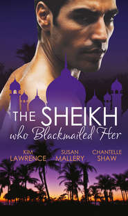 бесплатно читать книгу The Sheikh Who Blackmailed Her: Desert Prince, Blackmailed Bride / The Sheikh and the Bought Bride / At the Sheikh's Bidding автора Ким Лоренс