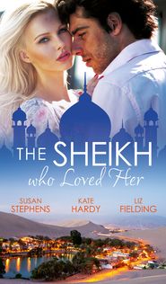 бесплатно читать книгу The Sheikh Who Loved Her: Ruling Sheikh, Unruly Mistress / Surrender to the Playboy Sheikh / Her Desert Dream автора Kate Hardy