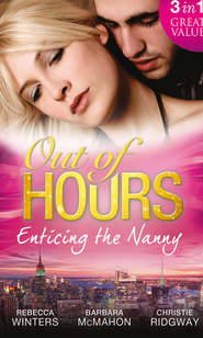 бесплатно читать книгу Out of Hours...Enticing the Nanny: The Nanny and the CEO / Nanny to the Billionaire's Son / Not Just the Nanny автора Rebecca Winters