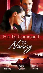 бесплатно читать книгу His to Command: the Nanny: A Nanny for Keeps автора Cara Colter