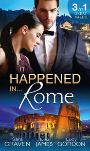 бесплатно читать книгу It Happened In Rome: The Forced Bride / The Italian's Rags-to-Riches Wife / The Italian's Passionate Revenge автора Сара Крейвен