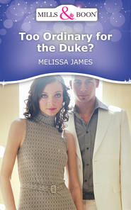 бесплатно читать книгу Too Ordinary for the Duke? автора Melissa James