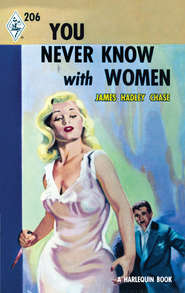 бесплатно читать книгу You Never Know With Women автора James Chase