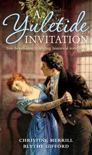 бесплатно читать книгу A Yuletide Invitation: The Mistletoe Wager / The Harlot's Daughter автора Blythe Gifford