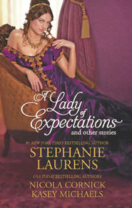 бесплатно читать книгу A Lady of Expectations and Other Stories: A Lady Of Expectations / The Secrets of a Courtesan / How to Woo a Spinster автора Stephanie Laurens