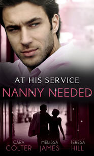 бесплатно читать книгу At His Service: Nanny Needed: Hired: Nanny Bride / A Mother in a Million / The Nanny Solution автора Cara Colter