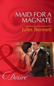 бесплатно читать книгу Maid for a Magnate автора Jules Bennett