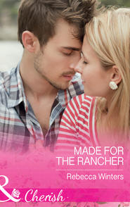 бесплатно читать книгу Made For The Rancher автора Rebecca Winters