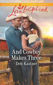 бесплатно читать книгу And Cowboy Makes Three автора Deb Kastner