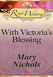 бесплатно читать книгу With Victoria’s Blessing автора Mary Nichols